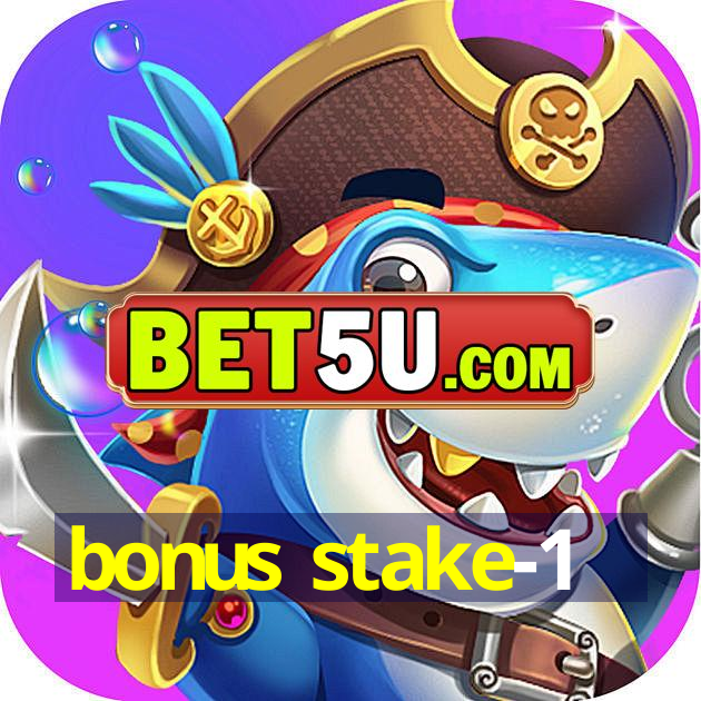 bonus stake